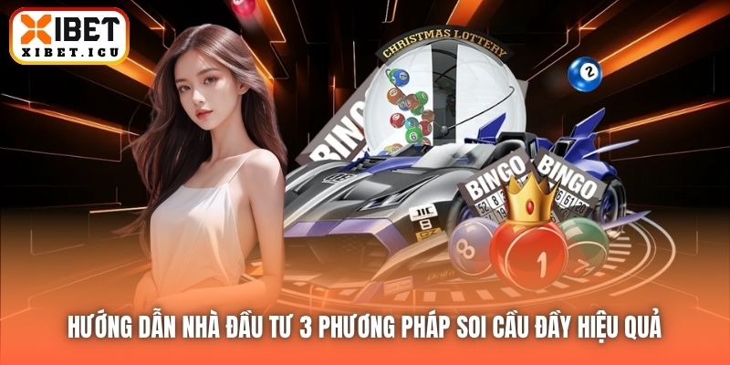 Hướng dẫn nhà đầu tư 3 phương pháp soi cầu đầy hiệu quả