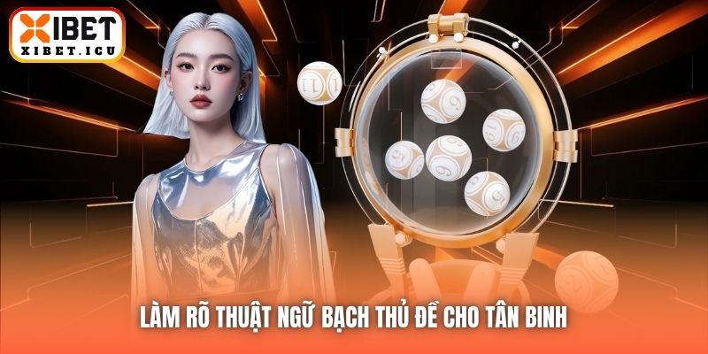 Làm rõ thuật ngữ bạch thủ đề cho tân binh